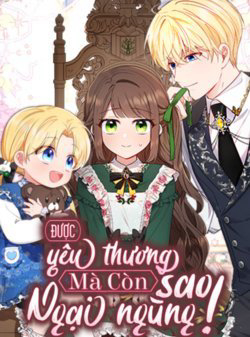 Bìa truyện Được Yêu Thương Mà Còn Ngại Ngùng Sao!